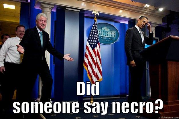  DID SOMEONE SAY NECRO? Inappropriate Timing Bill Clinton