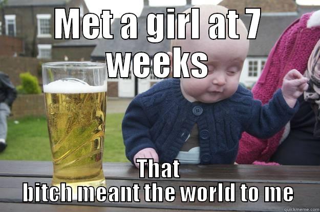 MET A GIRL AT 7 WEEKS THAT BITCH MEANT THE WORLD TO ME drunk baby