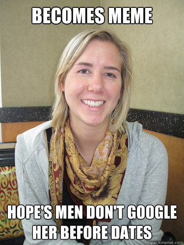 Becomes Meme Hope's men don't google her before dates - Becomes Meme Hope's men don't google her before dates  ALYSSA BEREZNAK