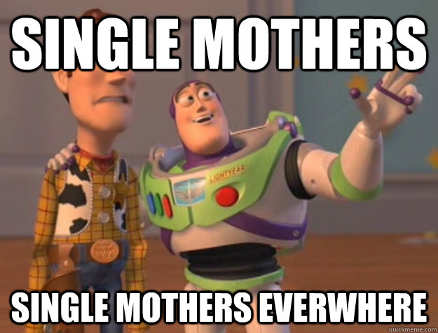 Single mothers Single mothers everwhere  Buzz Lightyear