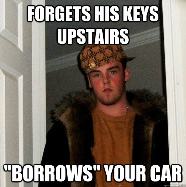 Forgets his keys upstairs 