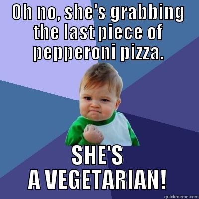 OH NO, SHE'S GRABBING THE LAST PIECE OF PEPPERONI PIZZA. SHE'S A VEGETARIAN! Success Kid