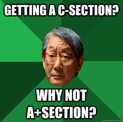 Getting a C-Section? Why not A+Section?  High Expectations Asian Father