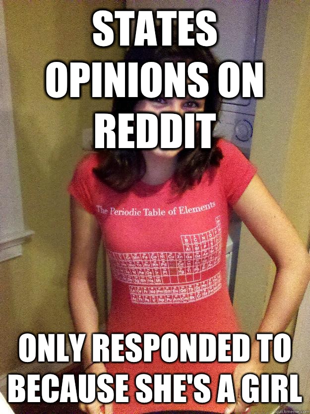 States opinions on reddit Only responded to because she's a girl  Needy Reddit Girl