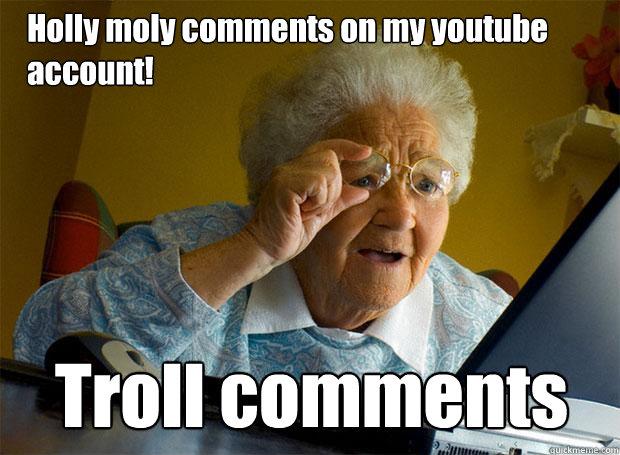 Holly moly comments on my youtube account! Troll comments  Grandma finds the Internet