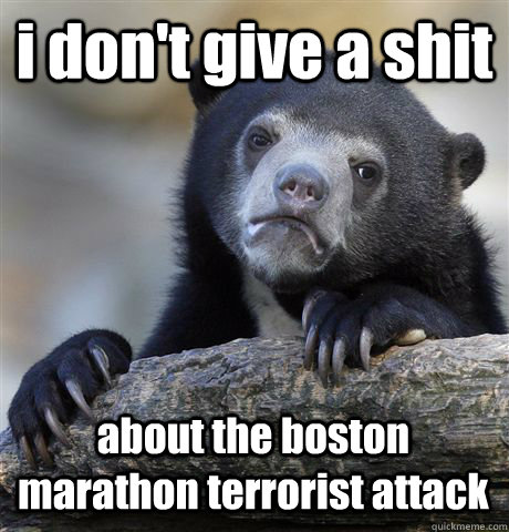 i don't give a shit about the boston marathon terrorist attack - i don't give a shit about the boston marathon terrorist attack  Confession Bear