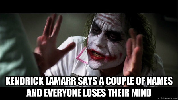  Kendrick Lamarr says a couple of names and everyone loses their mind  Joker Mind Loss