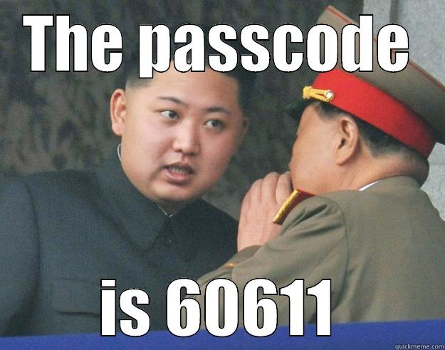 the passcode - THE PASSCODE IS 60611 Hungry Kim Jong Un
