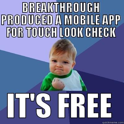 BREAKTHROUGH PRODUCED A MOBILE APP FOR TOUCH LOOK CHECK IT'S FREE Success Kid