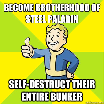 Become Brotherhood of Steel Paladin Self-Destruct their entire bunker  Fallout new vegas