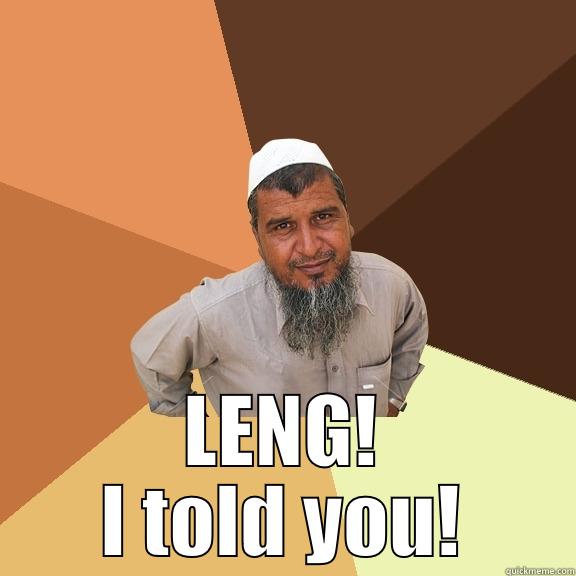  told you! -  LENG! I TOLD YOU! Ordinary Muslim Man