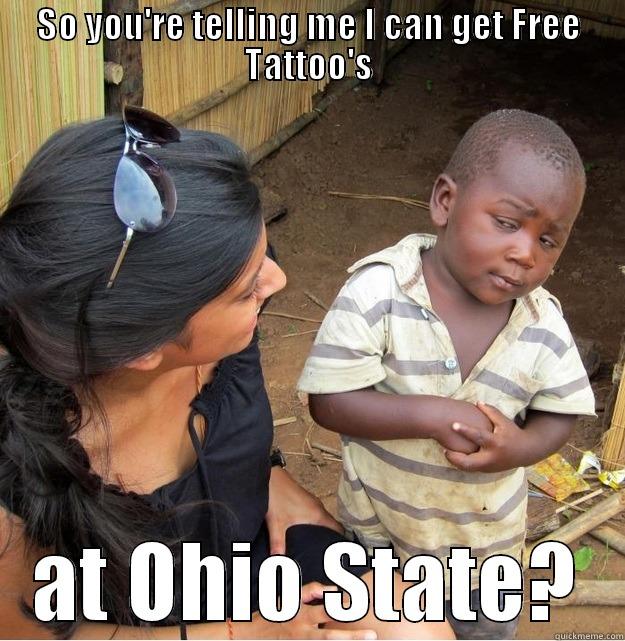 Ohio State - SO YOU'RE TELLING ME I CAN GET FREE TATTOO'S AT OHIO STATE? Skeptical Third World Kid