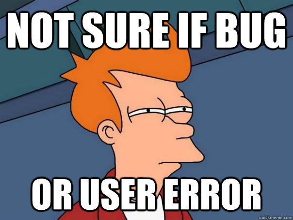 NOT SURE IF BUG OR USER ERROR  Futurama Fry