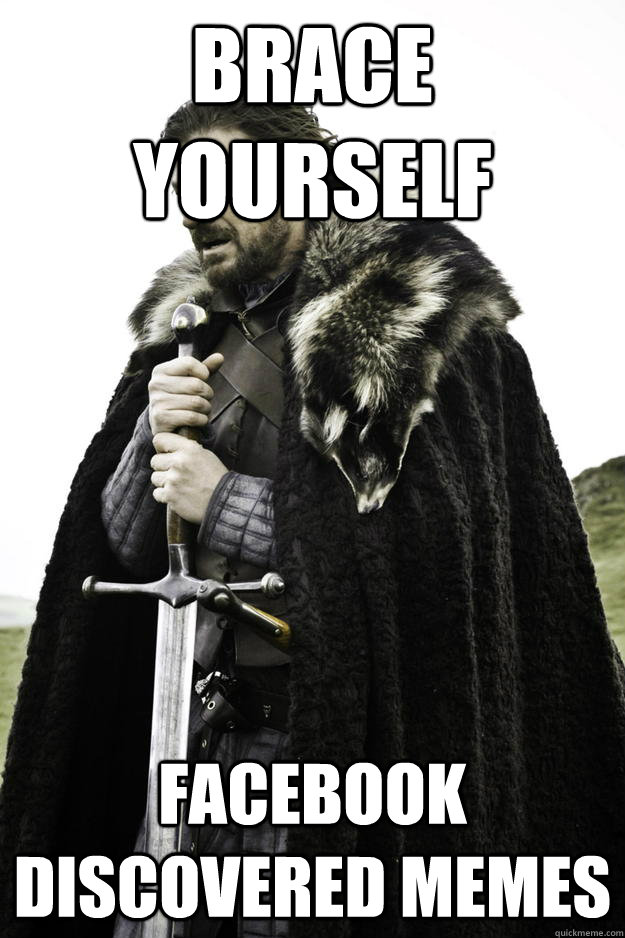 Brace yourself Facebook discovered memes  Winter is coming