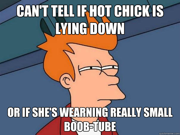 Can't tell if hot chick is lying down or if she's wearning really small boob-tube  Futurama Fry