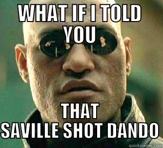 ADAMS CONSPIRACY - WHAT IF I TOLD YOU THAT SAVILLE SHOT DANDO Matrix Morpheus