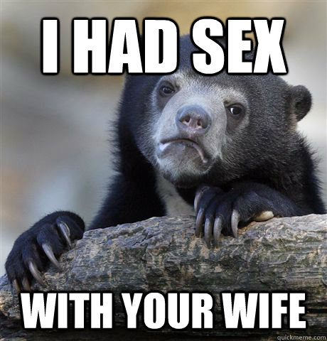 I had sex with your wife  Confession Bear