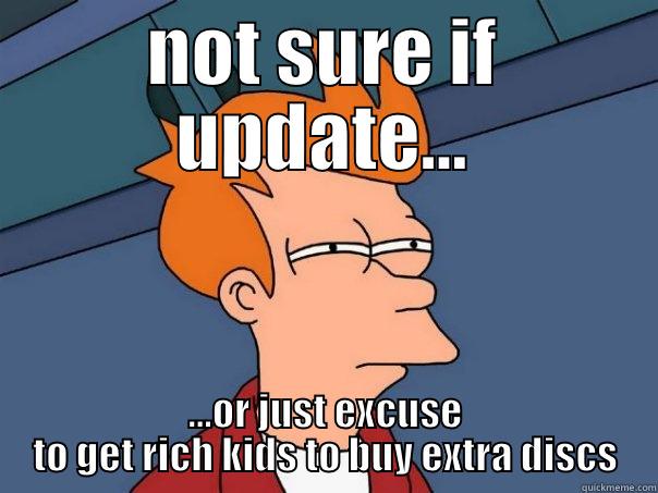 upgrade 1.05 - NOT SURE IF UPDATE... ...OR JUST EXCUSE TO GET RICH KIDS TO BUY EXTRA DISCS Futurama Fry