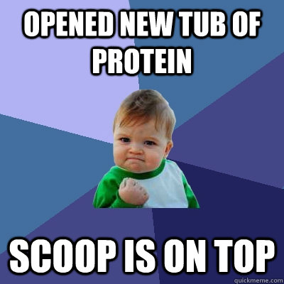 Opened new tub of protein scoop is on top - Opened new tub of protein scoop is on top  Success Kid