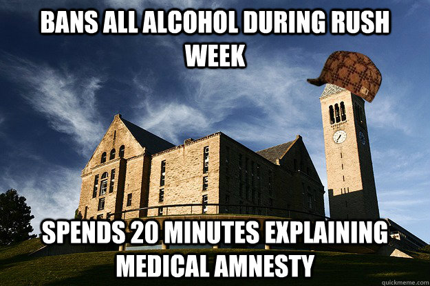 Bans all alcohol during rush week Spends 20 minutes explaining medical amnesty  