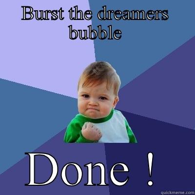 BURST THE DREAMERS BUBBLE DONE ! Success Kid