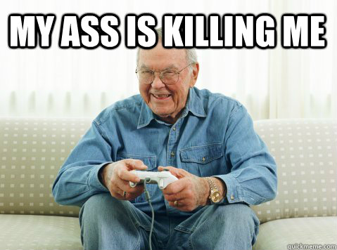 MY ASS IS KILLING ME   Hip Grandpa