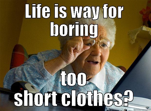 LIFE IS WAY FOR BORING TOO SHORT CLOTHES? Grandma finds the Internet