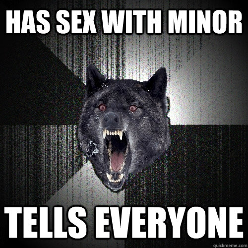 HAS SEX WITH MINOR TELLS EVERYONE  Insanity Wolf