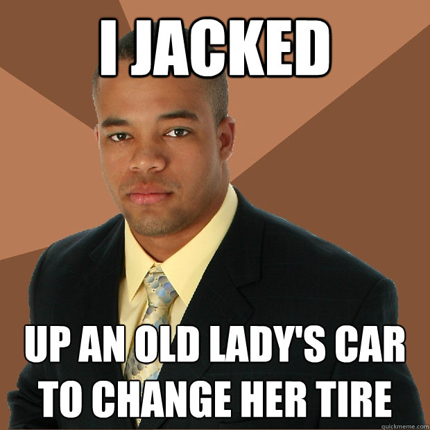 I Jacked up an old lady's car to change her tire  Successful Black Man