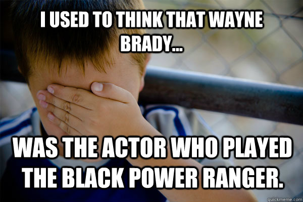 I used to think that Wayne Brady... was the actor who played the black power ranger.  Confession kid