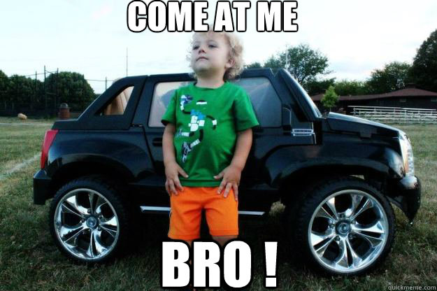 Come At Me Bro ! - Come At Me Bro !  Come At Me Kid