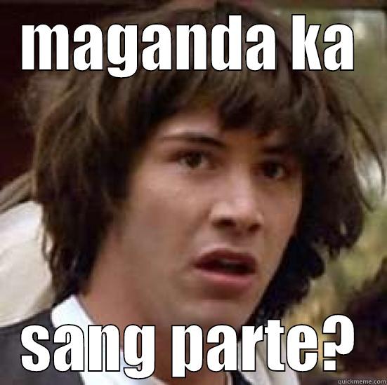 sang parte? - MAGANDA KA SANG PARTE? conspiracy keanu