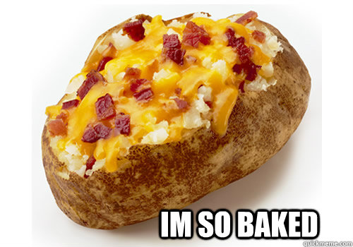 Im so baked  im so baked