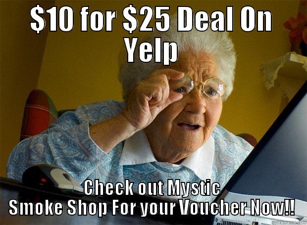 $10 FOR $25 DEAL ON YELP CHECK OUT MYSTIC SMOKE SHOP FOR YOUR VOUCHER NOW!! Grandma finds the Internet