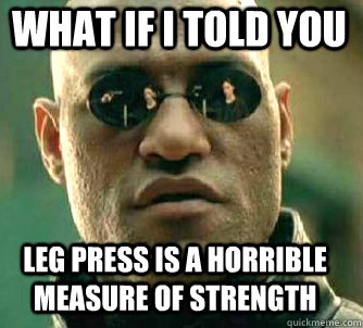 what if i told you Leg Press is a horrible measure of strength - what if i told you Leg Press is a horrible measure of strength  Matrix Morpheus