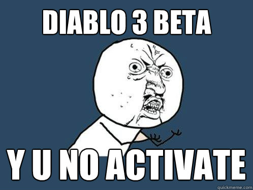 DIABLO 3 BETA y u no activate  Y U No