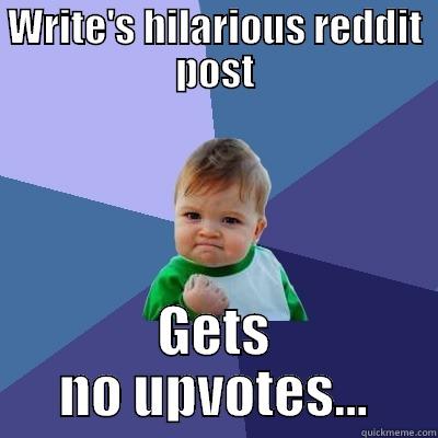 WRITE'S HILARIOUS REDDIT POST GETS NO UPVOTES... Success Kid