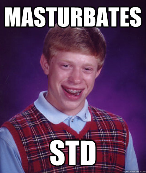 Masturbates STD  Bad Luck Brian