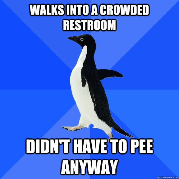 Walks into a crowded restroom didn't have to pee anyway  Socially Awkward Penguin