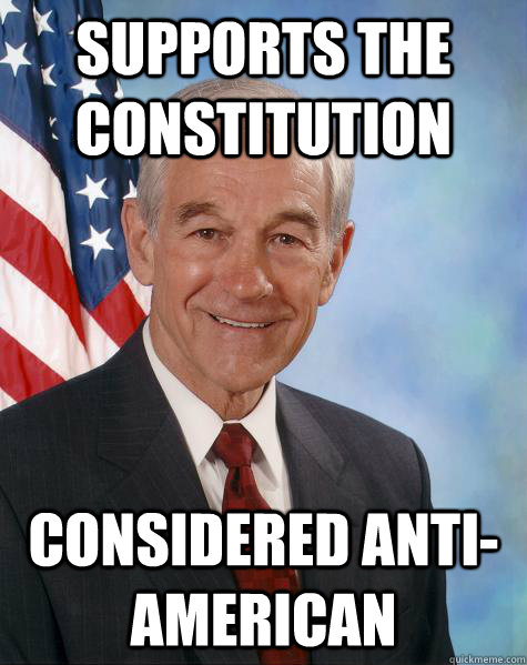 Supports the Constitution Considered Anti-American  Ron Paul