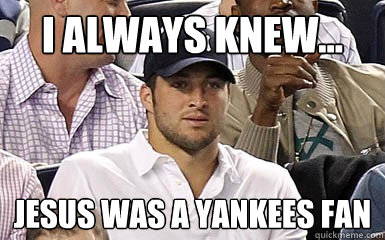 I always knew... Jesus was a yankees fan - I always knew... Jesus was a yankees fan  TEBOWYANKEES