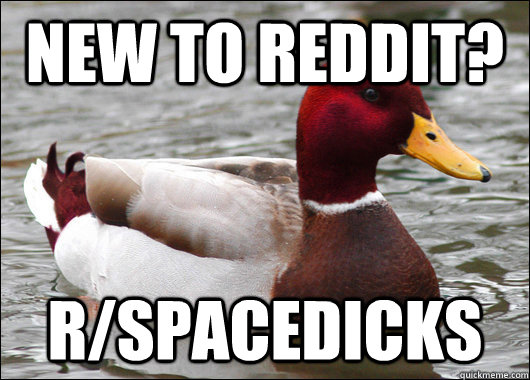 New to reddit? r/spacedicks  Malicious Advice Mallard