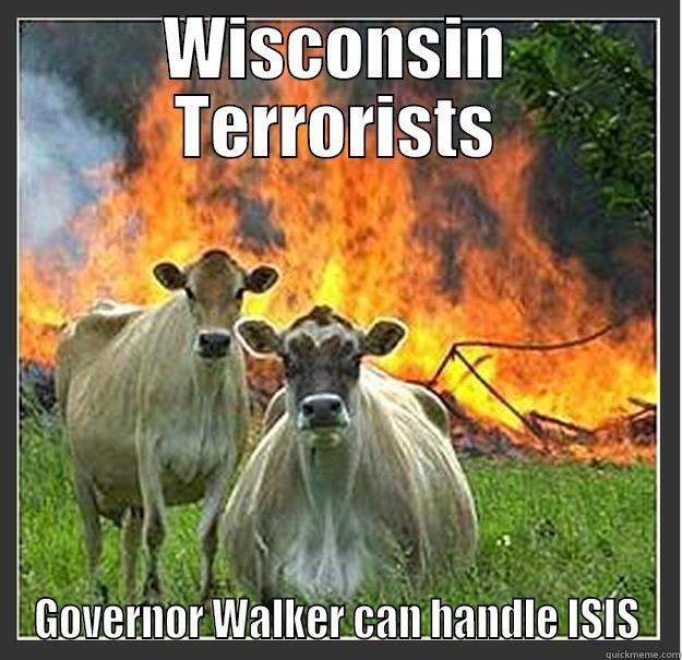 WISCONSIN TERRORISTS GOVERNOR WALKER CAN HANDLE ISIS Evil cows