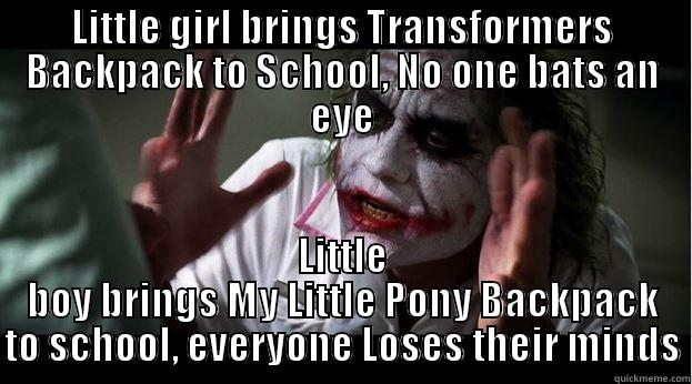 LITTLE GIRL BRINGS TRANSFORMERS BACKPACK TO SCHOOL, NO ONE BATS AN EYE LITTLE BOY BRINGS MY LITTLE PONY BACKPACK TO SCHOOL, EVERYONE LOSES THEIR MINDS Joker Mind Loss