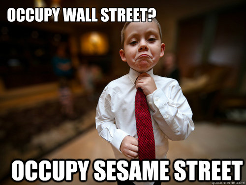 Occupy wall street? Occupy sesame street  Financial Advisor Kid