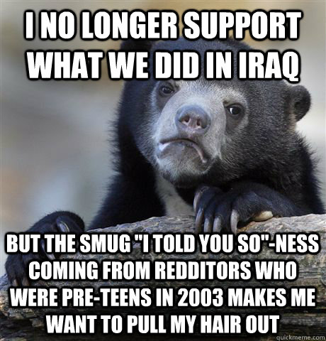 I no longer support what we did in Iraq But the smug 