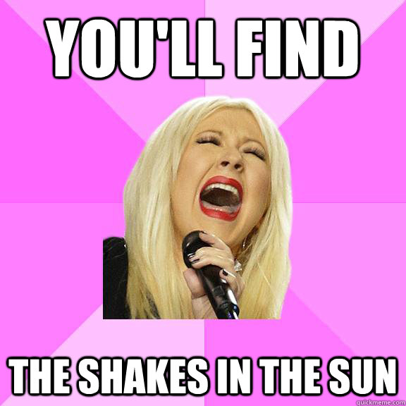 YOU'LL FIND THE SHAKES IN THE SUN  Wrong Lyrics Christina