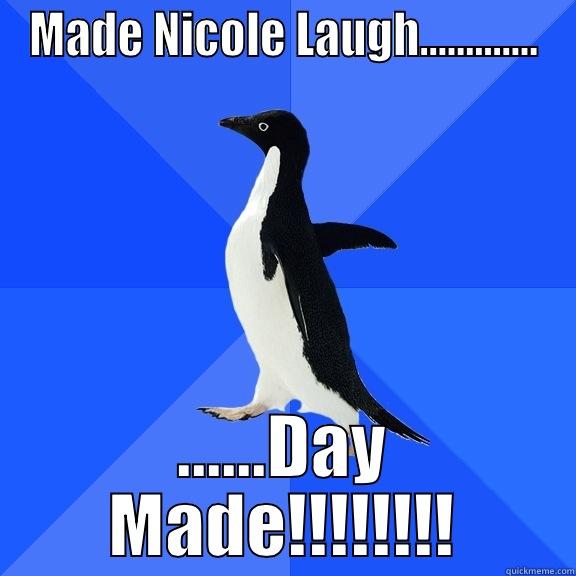 MADE NICOLE LAUGH............. ......DAY MADE!!!!!!!! Socially Awkward Penguin