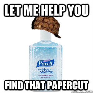 LET ME HELP YOU FIND THAT PAPERCUT - LET ME HELP YOU FIND THAT PAPERCUT  scumbag hand sanitizer
