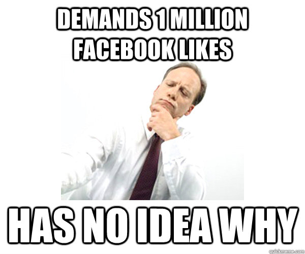 demands 1 million facebook likes has no idea why  